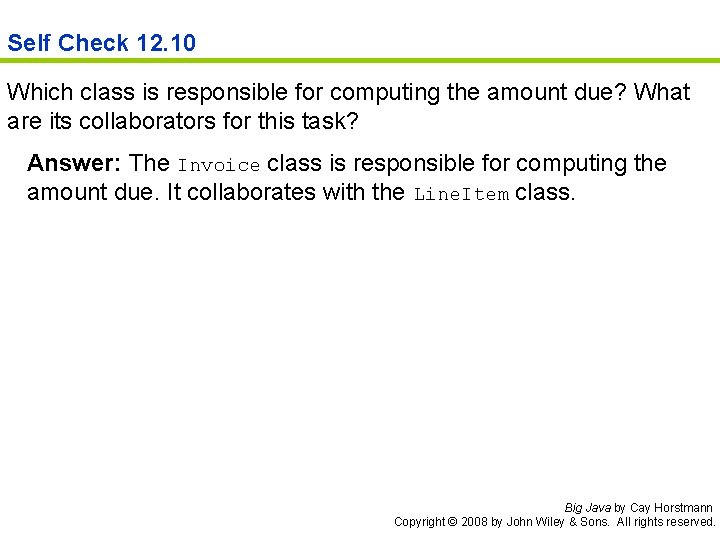 Self Check 12. 10 Which class is responsible for computing the amount due? What