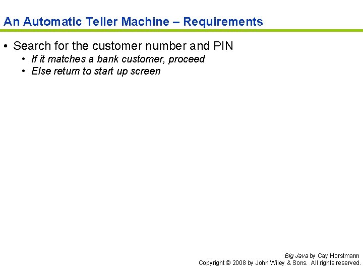 An Automatic Teller Machine – Requirements • Search for the customer number and PIN