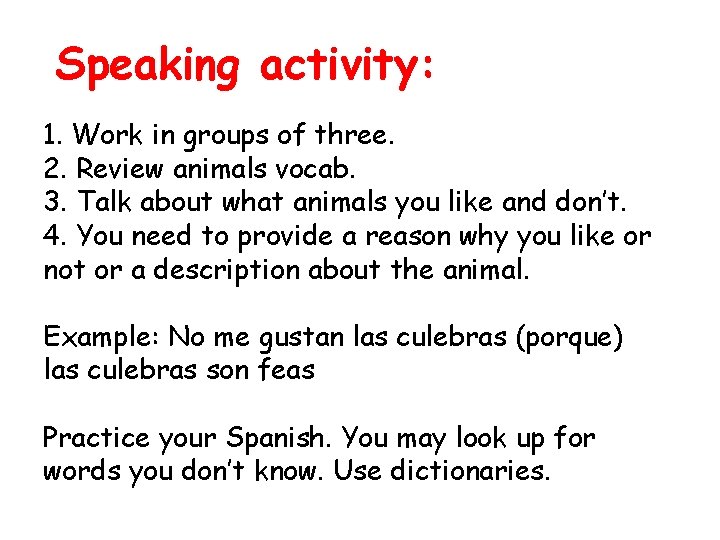 Speaking activity: 1. Work in groups of three. 2. Review animals vocab. 3. Talk
