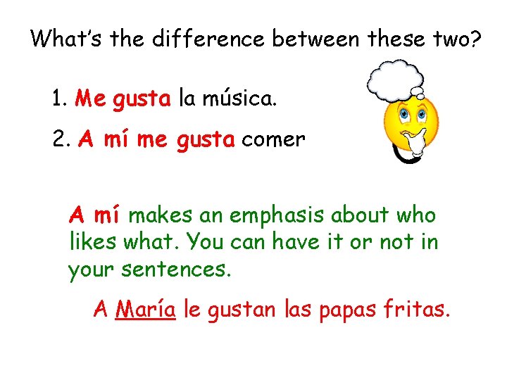 What’s the difference between these two? 1. Me gusta la música. 2. A mí
