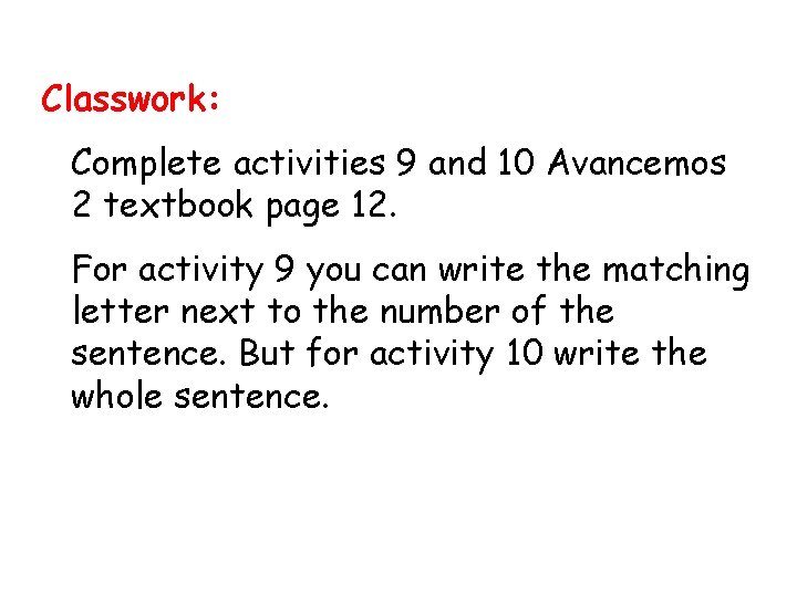 Classwork: Complete activities 9 and 10 Avancemos 2 textbook page 12. For activity 9