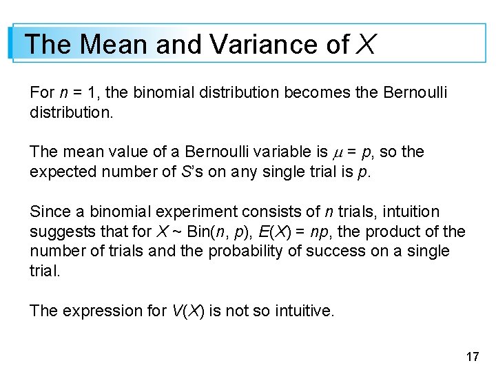 The Mean and Variance of X For n = 1, the binomial distribution becomes