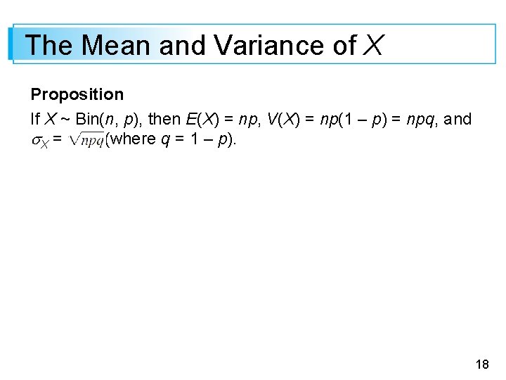 The Mean and Variance of X Proposition If X ~ Bin(n, p), then E(X)