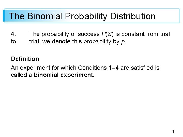 The Binomial Probability Distribution 4. to The probability of success P(S) is constant from