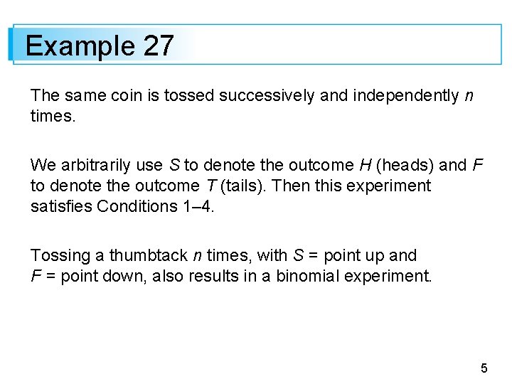 Example 27 The same coin is tossed successively and independently n times. We arbitrarily