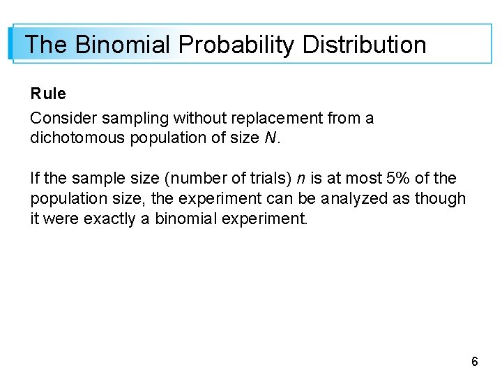 The Binomial Probability Distribution Rule Consider sampling without replacement from a dichotomous population of