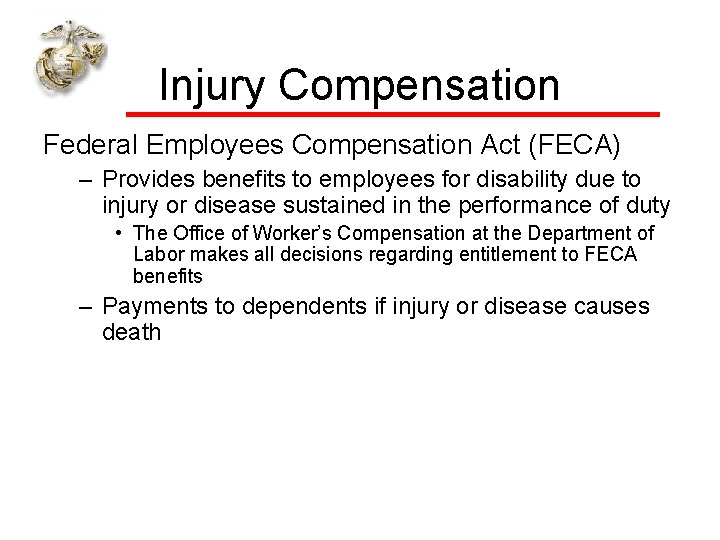 Injury Compensation Federal Employees Compensation Act (FECA) – Provides benefits to employees for disability