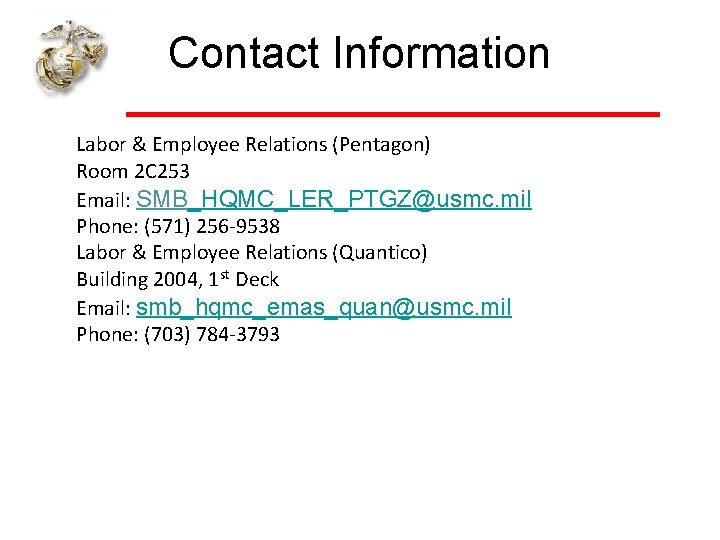 Contact Information Labor & Employee Relations (Pentagon) Room 2 C 253 Email: SMB_HQMC_LER_PTGZ@usmc. mil