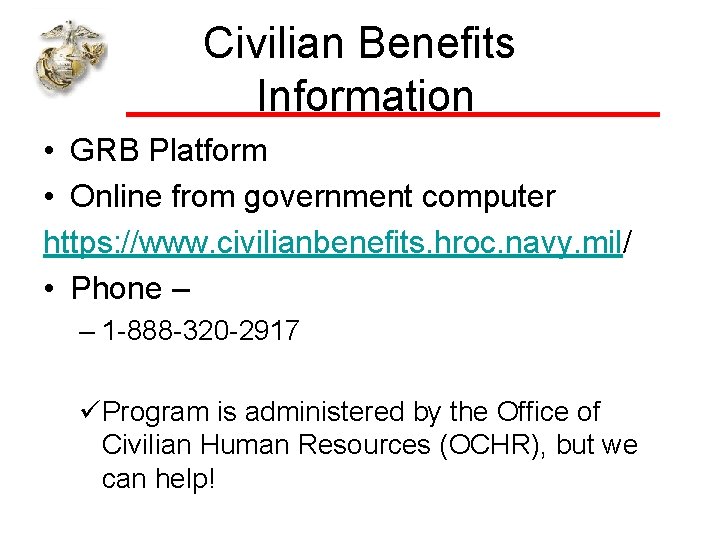 Civilian Benefits Information • GRB Platform • Online from government computer https: //www. civilianbenefits.