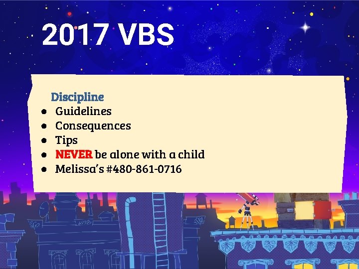 2017 VBS Discipline ● Guidelines ● Consequences ● Tips ● NEVER be alone with