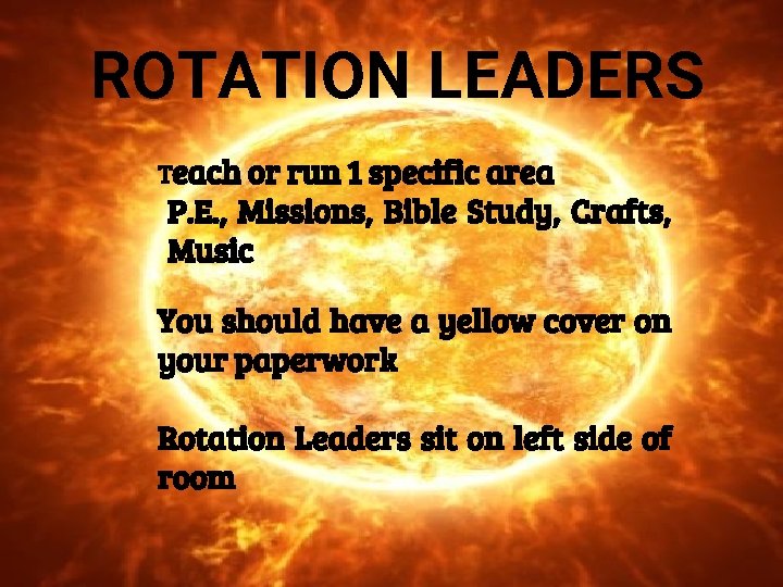 ROTATION LEADERS Teach or run 1 specific area P. E. , Missions, Bible Study,