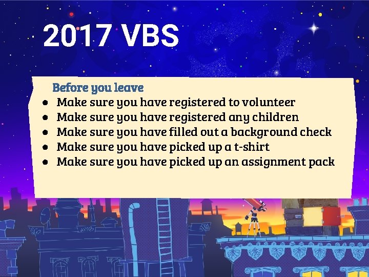 2017 VBS Before you leave ● Make sure you have registered to volunteer ●