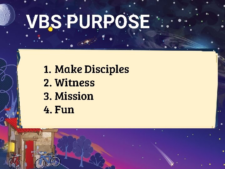 VBS PURPOSE 1. Make Disciples 2. Witness 3. Mission 4. Fun 