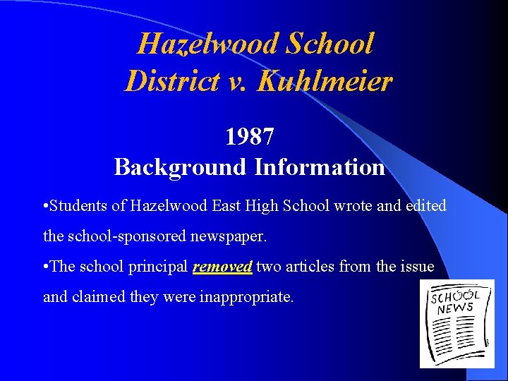 Hazelwood School District v. Kuhlmeier 1987 Background Information • Students of Hazelwood East High