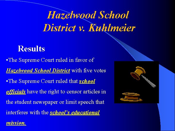 Hazelwood School District v. Kuhlmeier Results • The Supreme Court ruled in favor of