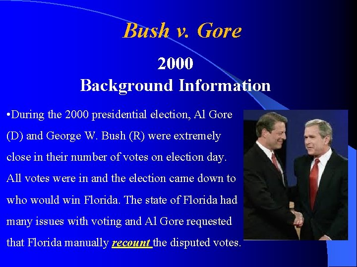Bush v. Gore 2000 Background Information • During the 2000 presidential election, Al Gore