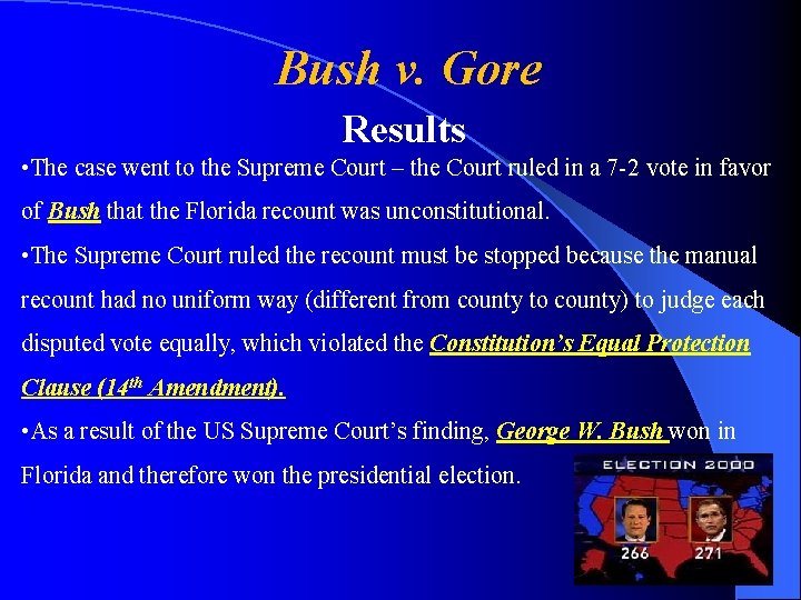 Bush v. Gore Results • The case went to the Supreme Court – the