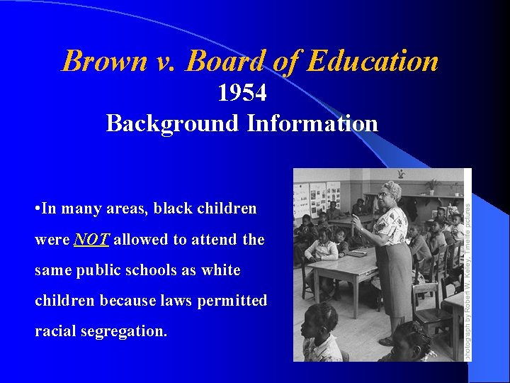 Brown v. Board of Education 1954 Background Information • In many areas, black children