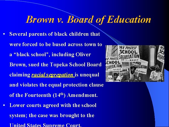 Brown v. Board of Education • Several parents of black children that were forced