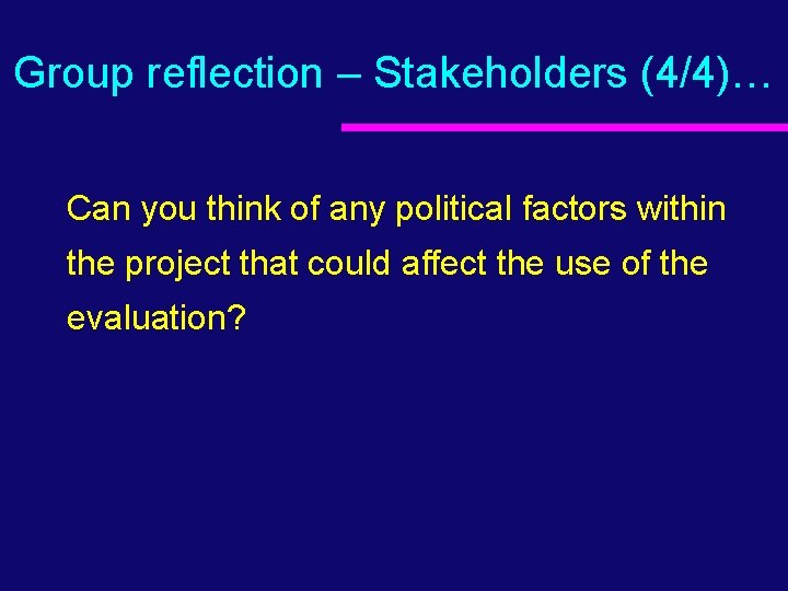 Group reflection – Stakeholders (4/4)… Can you think of any political factors within the