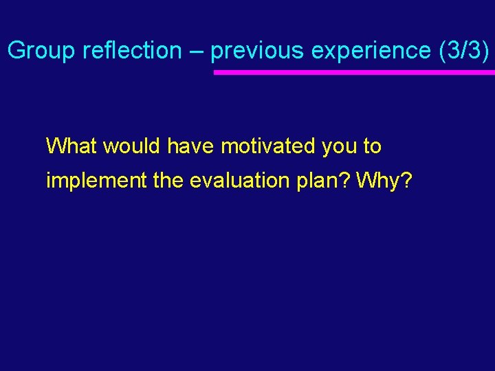 Group reflection – previous experience (3/3) What would have motivated you to implement the