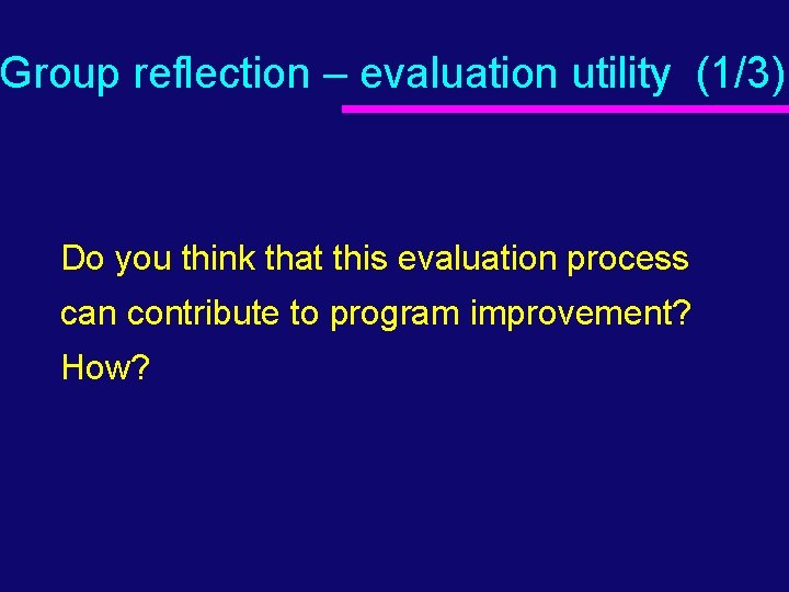 Group reflection – evaluation utility (1/3) Do you think that this evaluation process can