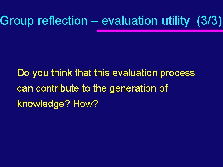 Group reflection – evaluation utility (3/3) Do you think that this evaluation process can