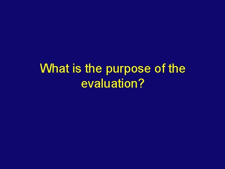 What is the purpose of the evaluation? 