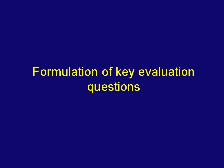 Formulation of key evaluation questions 