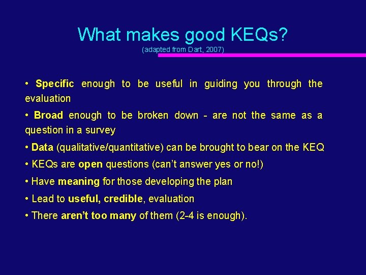 What makes good KEQs? (adapted from Dart, 2007) • Specific enough to be useful
