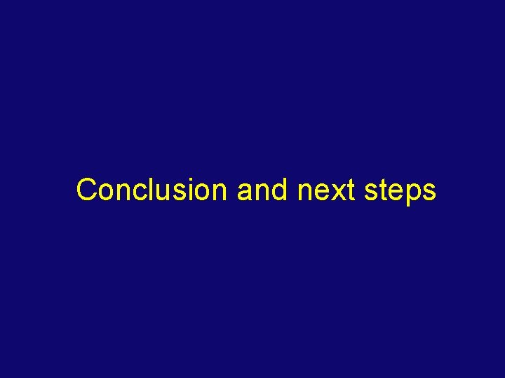 Conclusion and next steps 