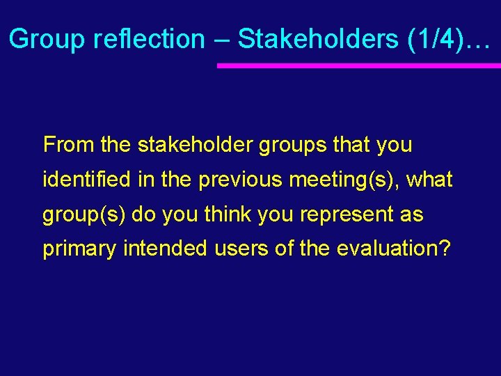 Group reflection – Stakeholders (1/4)… From the stakeholder groups that you identified in the