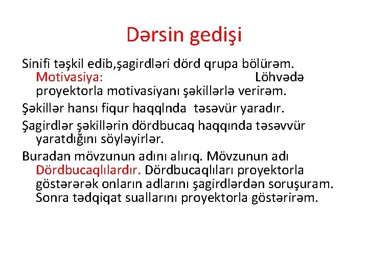 Dərsin gedişi Sinifi təşkil edib, şagirdləri dörd qrupa bölürəm. Motivasiya: Löhvədə proyektorla motivasiyanı şəkillərlə