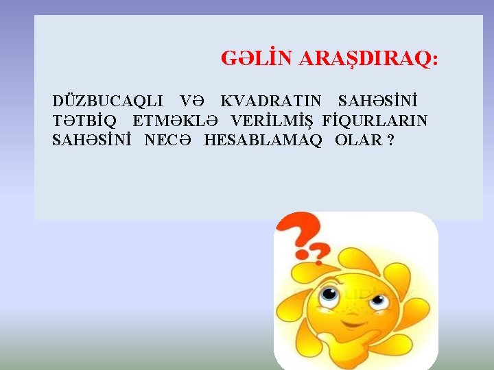 GƏLİN ARAŞDIRAQ: DÜZBUCAQLI VƏ KVADRATIN SAHƏSİNİ TƏTBİQ ETMƏKLƏ VERİLMİŞ FİQURLARIN SAHƏSİNİ NECƏ HESABLAMAQ OLAR