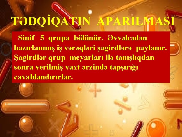 TƏDQİQATIN APARILMASI Sinif 5 qrupa bölünür. Əvvəlcədən hazırlanmış iş vərəqləri şagirdlərə paylanır. Şagirdlər qrup