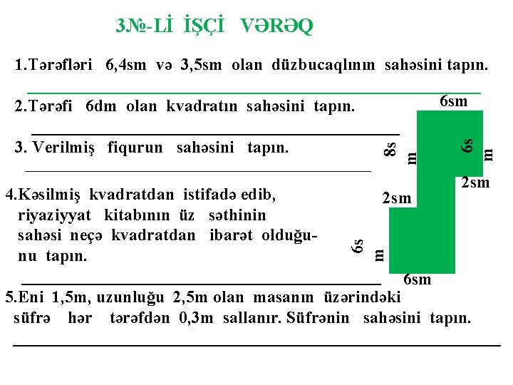 3№-Lİ İŞÇİ VƏRƏQ 6 s m ___________________________ 8 s m 1. Tərəfləri 6, 4