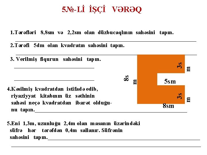 5№-Lİ İŞÇİ VƏRƏQ 1. Tərəfləri 8, 8 sm və 2, 2 sm olan düzbucaqlının