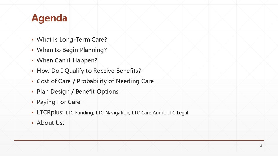 Agenda ▪ What is Long-Term Care? ▪ When to Begin Planning? ▪ When Can