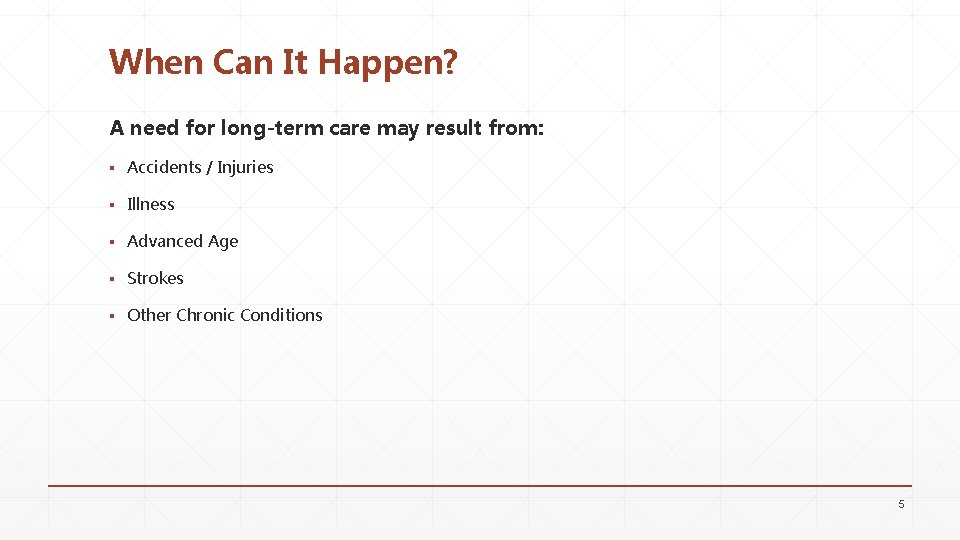 When Can It Happen? A need for long-term care may result from: ▪ Accidents