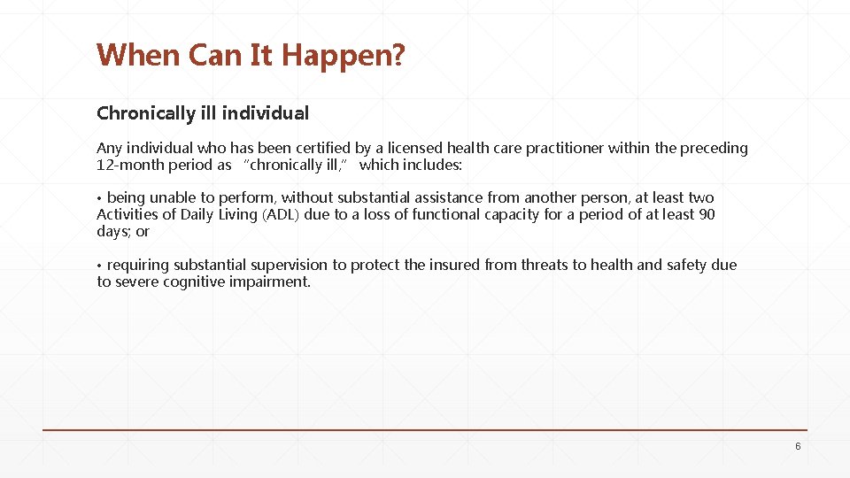 When Can It Happen? Chronically ill individual Any individual who has been certified by