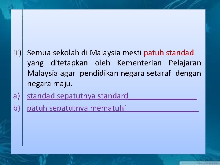 iii) Semua sekolah di Malaysia mesti patuh standad yang ditetapkan oleh Kementerian Pelajaran Malaysia