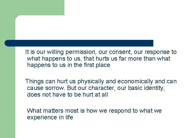 It is our willing permission, our consent, our response to what happens to us,