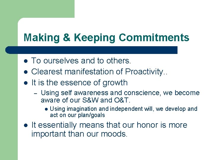 Making & Keeping Commitments l l l To ourselves and to others. Clearest manifestation