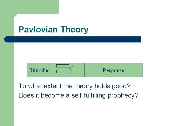 Pavlovian Theory Stimulus Response To what extent theory holds good? Does it become a