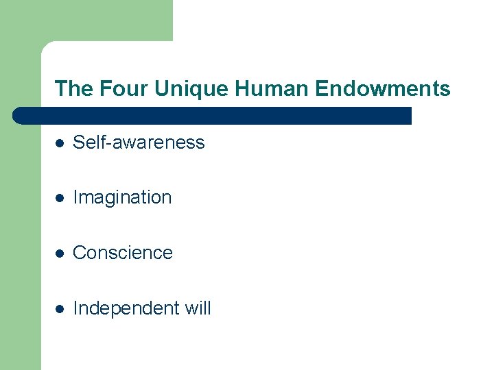 The Four Unique Human Endowments l Self-awareness l Imagination l Conscience l Independent will