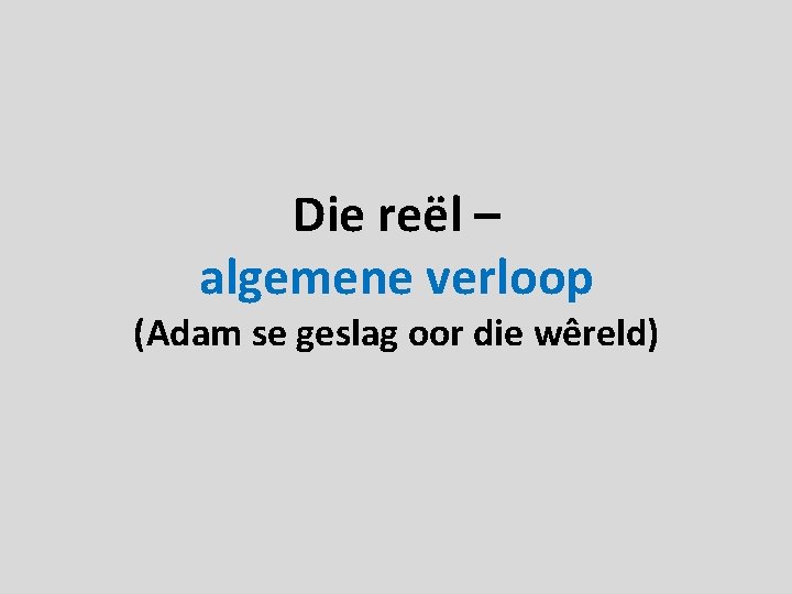 Die reël – algemene verloop (Adam se geslag oor die wêreld) 