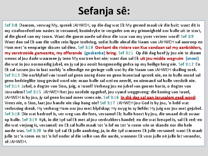 Sefanja sê: Sef 3: 8 Daarom, verwag My, spreek JAHWEH, op die dag wat