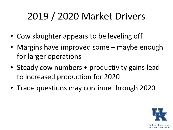 2019 / 2020 Market Drivers • Cow slaughter appears to be leveling off •