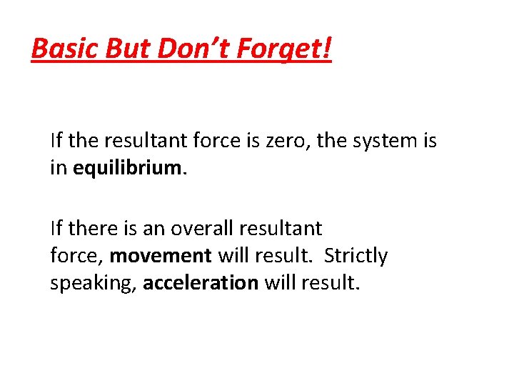 Basic But Don’t Forget! If the resultant force is zero, the system is in