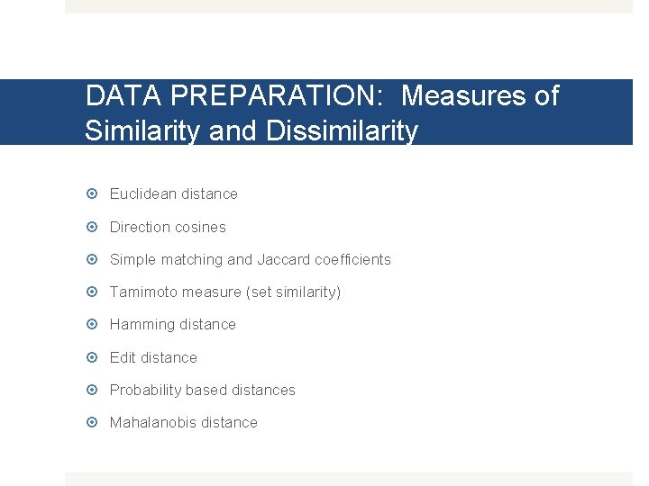 DATA PREPARATION: Measures of Similarity and Dissimilarity Euclidean distance Direction cosines Simple matching and